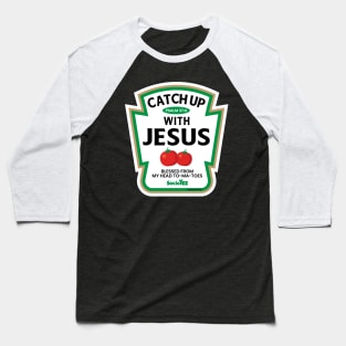 catch up with jesus ketchup funny Baseball T-Shirt